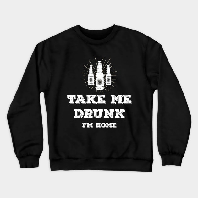 Take me drunk, I'm home Crewneck Sweatshirt by Anime Gadgets